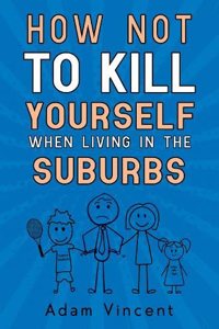 How Not To Kill Yourself When Living In The Suburbs