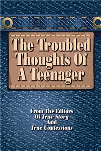 The Troubled Thoughts Of A Teenager