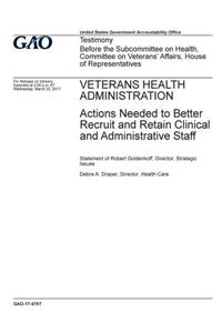 Veterans Health Administration, actions needed to better recruit and retain clinical and administrative staff