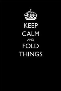 Keep Calm and Fold Things