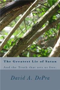 Greatest Lie of Satan: And the Truth that sets us free.