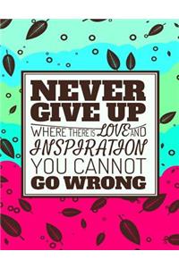 Never Give Up - Where There Is Love and Inspiration You Cannot Go Wrong