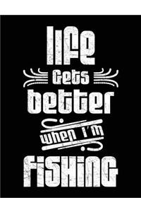 Life Gets Better When I'm Fishing