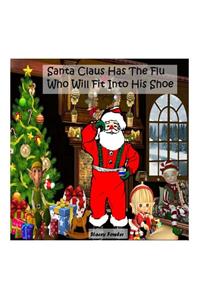Santa Claus Has The Flu Who Will Fit Into His Shoe