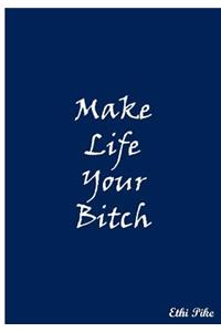 Make Life Your Bitch (Blue)