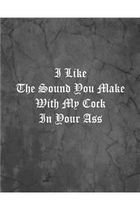 I Like The Sound You Make With My Cock In Your Ass