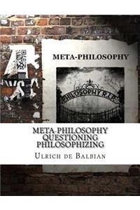 Meta-Philosophy questioning Philosophizing