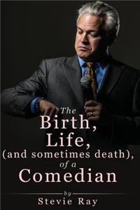 The Birth, Life, (and sometimes death) of a Comedian