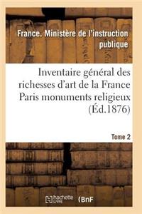 Inventaire Général Des Richesses d'Art de la France Paris Monuments Religieux. Tome 2