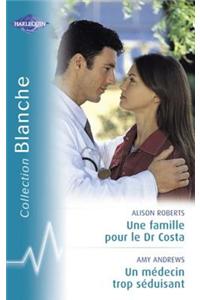 Une Famille Pour Le Dr Costa - Un Medecin Trop Seduisant (Harlequin Blanche)