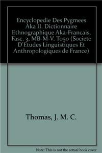 Encyclopedie Des Pygmees Aka II. Dictionnaire Ethnographique Aka-Francais. Fasc. 3, Mb-M-V