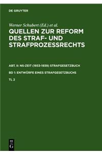 Quellen Zur Reform Des Straf- Und StrafprozeÃ?rechts. Abt. II: Ns-Zeit (1933-1939) Strafgesetzbuch. Band 1: EntwÃ¼rfe Eines Strafgesetzbuchs. Teil 2