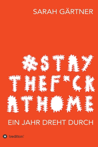 #Staythef*ckathome - Ein Jahr dreht durch