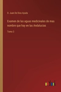 Examen de las aguas medicinales de mas nombre que hay en las Andalucias