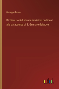 Dichiarazioni di alcune iscrizioni pertinenti alle catacombe di S. Gennaro dei poveri