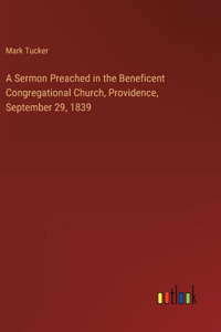 A Sermon Preached in the Beneficent Congregational Church, Providence, September 29, 1839