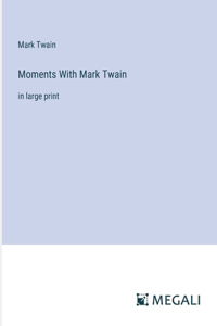 Moments With Mark Twain