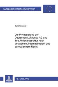 Die Privatisierung der Deutschen Lufthansa AG und ihre Aktionaersstruktur nach deutschem, internationalem und europaeischem Recht