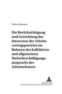 Die Beruecksichtigung Und Gewichtung Der Interessen Der Arbeitsvertragsparteien Im Rahmen Des Kollektiven Und Allgemeinen Weiterbeschaeftigungsanspruchs Des Arbeitnehmers