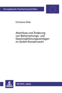 Abschluss Und Aenderung Von Beherrschungs- Und Gewinnabfuehrungsvertraegen Im Gmbh-Konzernrecht