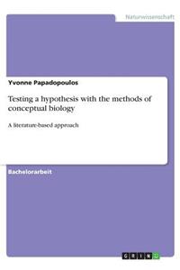 Testing a hypothesis with the methods of conceptual biology
