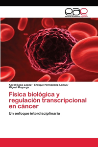 Física biológica y regulación transcripcional en cáncer