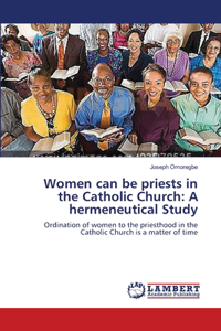 Women can be priests in the Catholic Church