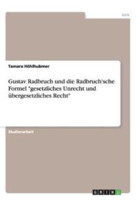 Gustav Radbruch und die Radbruch'sche Formel gesetzliches Unrecht und übergesetzliches Recht