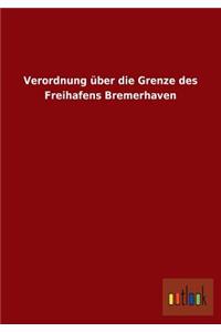 Verordnung über die Grenze des Freihafens Bremerhaven