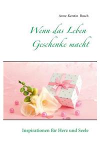 Wenn das Leben Geschenke macht