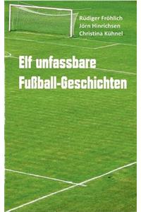 Elf unfassbare Fußball-Geschichten