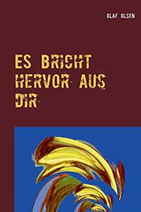 ES bricht hervor aus dir