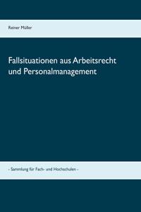 Fallsituationen aus Arbeitsrecht und Personalmanagement