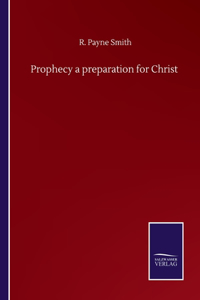 Prophecy a preparation for Christ