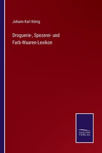 Droguerie-, Spezerei- und Farb-Waaren-Lexikon