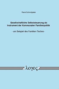 Gesellschaftliche Selbststeuerung ALS Instrument Der Kommunalen Familienpolitik - Am Beispiel Des Familien-Tisches -