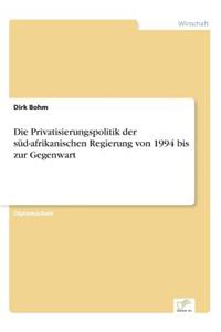 Privatisierungspolitik der süd-afrikanischen Regierung von 1994 bis zur Gegenwart