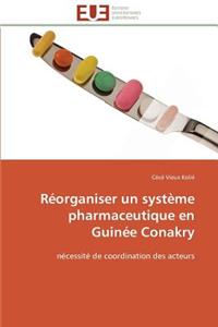 R�organiser Un Syst�me Pharmaceutique En Guin�e Conakry