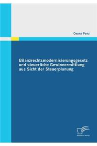 Bilanzrechtsmodernisierungsgesetz und steuerliche Gewinnermittlung aus Sicht der Steuerplanung