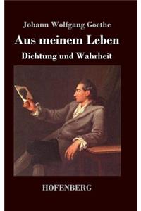 Aus meinem Leben. Dichtung und Wahrheit
