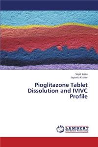 Pioglitazone Tablet Dissolution and IVIVC Profile