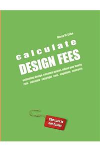 Calculate Design Fees - Estimating Design. Calculate Quotes. Adjust Your Hourly Rate. Calculate Copyright Cost. Negotiate Contracts.