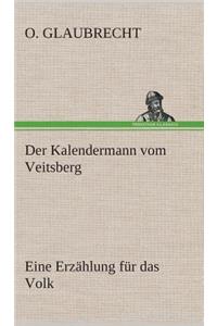 Der Kalendermann vom Veitsberg Eine Erzählung für das Volk