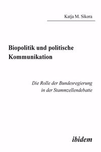 Biopolitik und politische Kommunikation. Die Rolle der Bundesregierung in der Stammzellendebatte