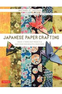 Japanese Paper Crafting: Create 17 Paper Craft Projects & Make Your Own Beautiful Washi Paper