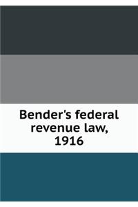 Bender's Federal Revenue Law, 1916