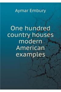 One Hundred Country Houses Modern American Examples
