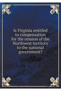 Is Virginia entitled to compensation for the cession of the Northwest territory to the national government?