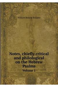 Notes, chiefly critical and philological on the Hebrew Psalms Volume 1