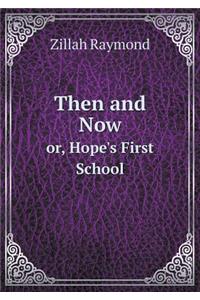 Then and Now Or, Hope's First School